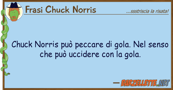 Frasi Chuck Norris chuck norris può peccare gola. s
