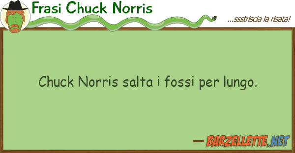 Frasi Chuck Norris chuck norris salta fossi lungo.