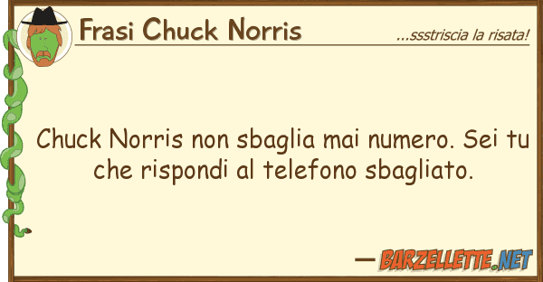 Frasi Chuck Norris chuck norris sbaglia mai numero. sei