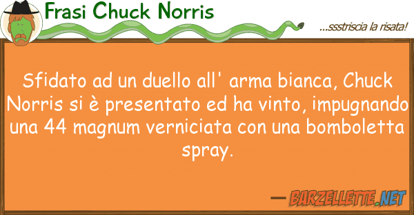 Frasi Chuck Norris sfidato duello all' arma bianca,