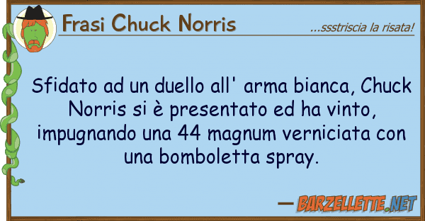 Frasi Chuck Norris sfidato duello all' arma bianca,