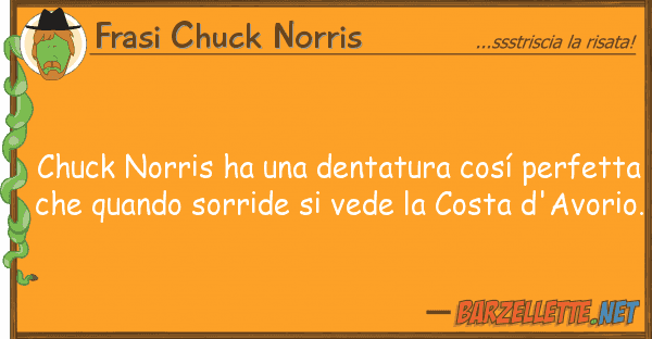 Frasi Chuck Norris chuck norris ha dentatura cosí perf