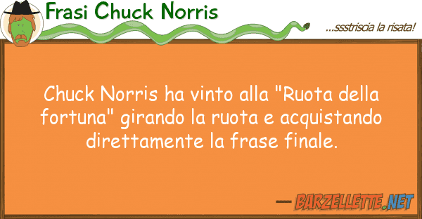 Frasi Chuck Norris chuck norris ha vinto "ruota