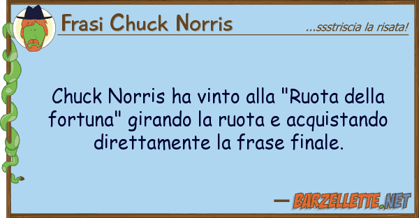 Frasi Chuck Norris chuck norris ha vinto "ruota