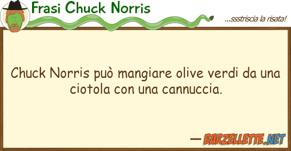 Frasi Chuck Norris chuck norris può mangiare olive verdi d