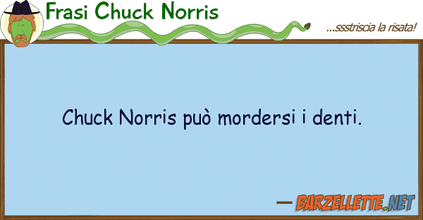 Frasi Chuck Norris chuck norris può mordersi denti.
