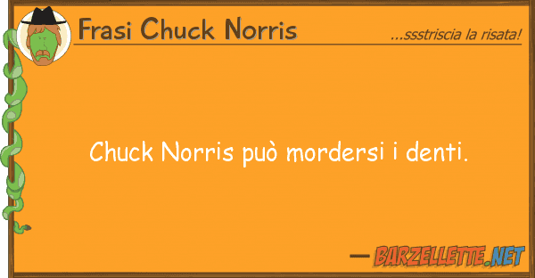 Frasi Chuck Norris chuck norris può mordersi denti.