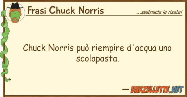 Frasi Chuck Norris chuck norris può riempire d'acqua s