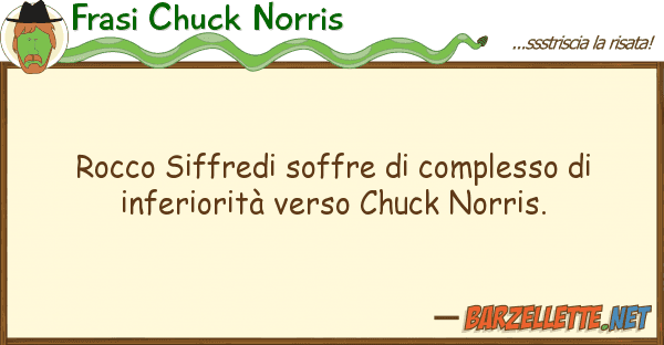 Frasi Chuck Norris rocco siffredi soffre complesso