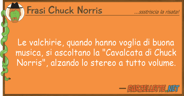 Frasi Chuck Norris valchirie, quando hanno voglia buo