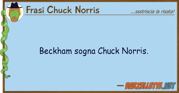 Frasi Chuck Norris beckham sogna chuck norris.