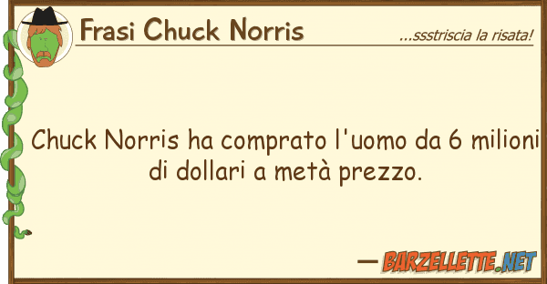 Frasi Chuck Norris chuck norris ha comprato l'uomo 6 mil