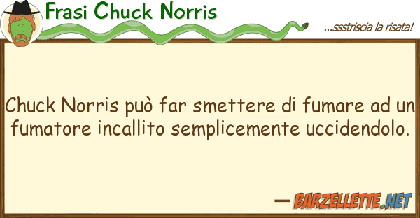 Frasi Chuck Norris chuck norris può far smettere fumare