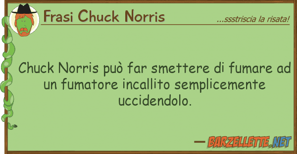 Frasi Chuck Norris chuck norris può far smettere fumare