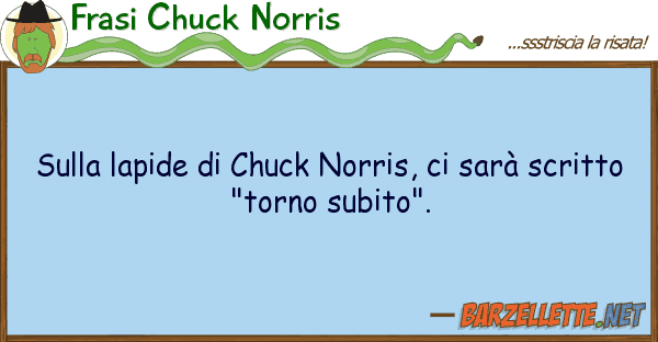 Frasi Chuck Norris lapide chuck norris, sarà s