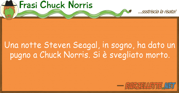 Frasi Chuck Norris notte steven seagal, sogno, ha