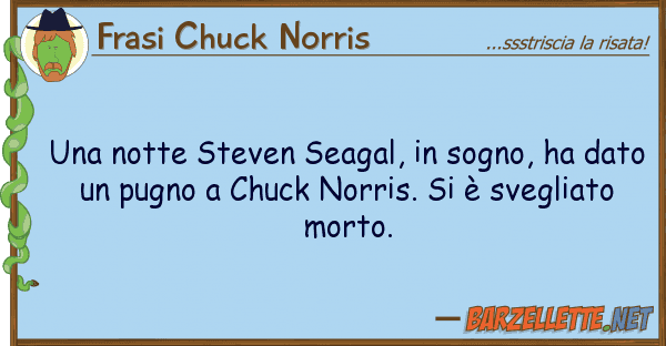 Frasi Chuck Norris notte steven seagal, sogno, ha