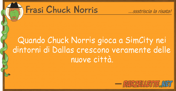 Frasi Chuck Norris quando chuck norris gioca simcity