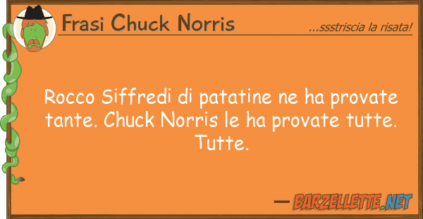 Frasi Chuck Norris rocco siffredi patatine ha provate