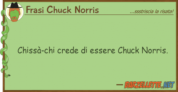 Frasi Chuck Norris chissà-chi crede essere chuck norris