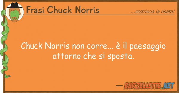 Frasi Chuck Norris chuck norris corre... è paesaggi