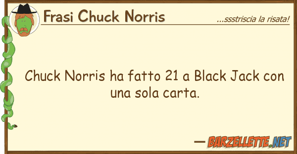 Frasi Chuck Norris chuck norris ha fatto 21 black jack co
