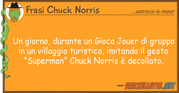 Frasi Chuck Norris giorno, durante gioca jouer gru