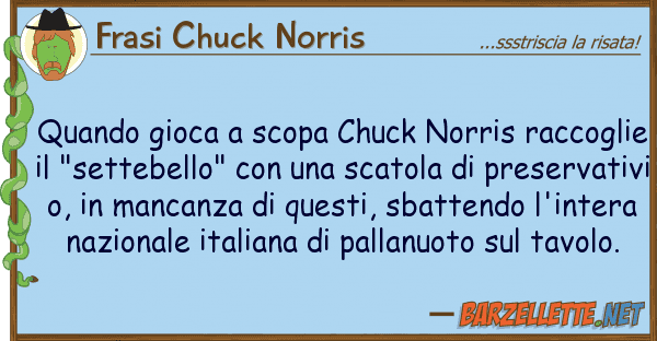 Frasi Chuck Norris quando gioca scopa chuck norris raccog
