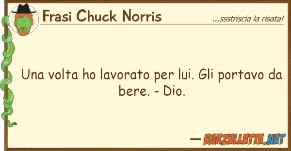 Frasi Chuck Norris volta ho lavorato lui. porta