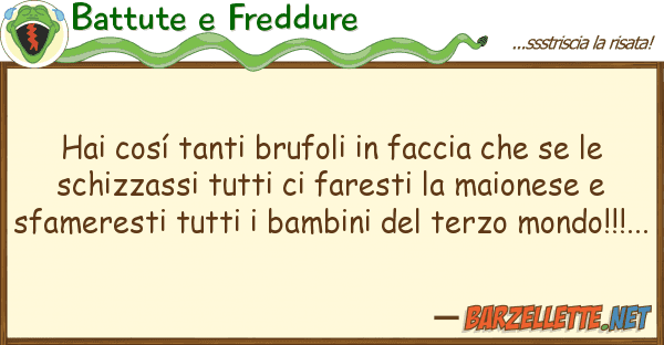 Battute e Freddure hai cosí tanti brufoli faccia