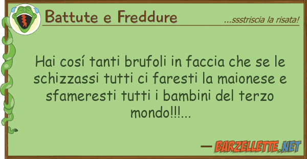 Battute e Freddure hai cosí tanti brufoli faccia