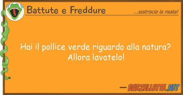 Battute e Freddure hai pollice verde riguardo natur