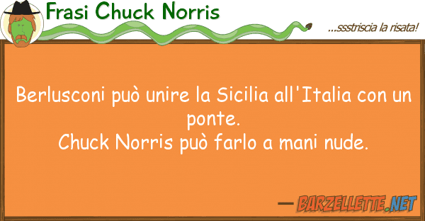 Frasi Chuck Norris berlusconi può unire sicilia all'ita