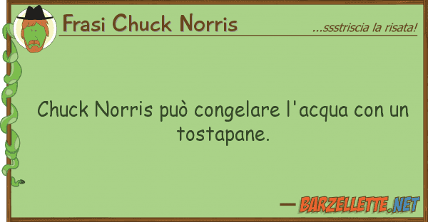 Frasi Chuck Norris chuck norris può congelare l'acqua