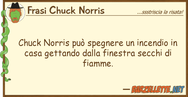 Frasi Chuck Norris chuck norris può spegnere incendio