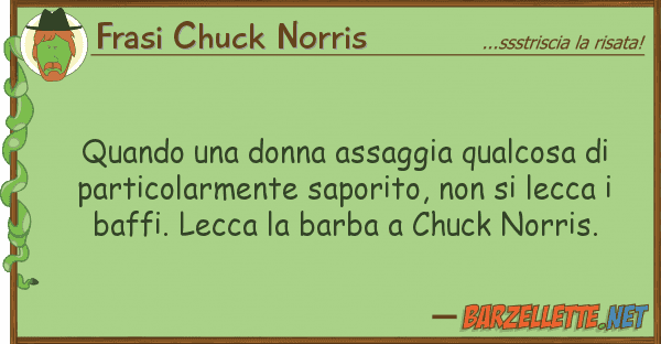Frasi Chuck Norris quando donna assaggia qualcosa pa
