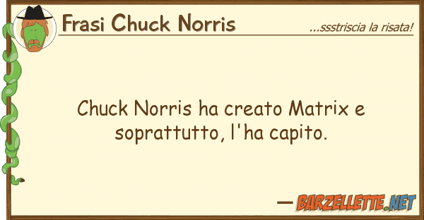 Frasi Chuck Norris chuck norris ha creato matrix soprattu