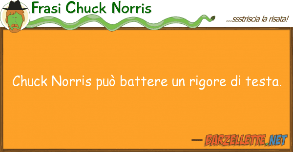 Frasi Chuck Norris chuck norris può battere rigore t