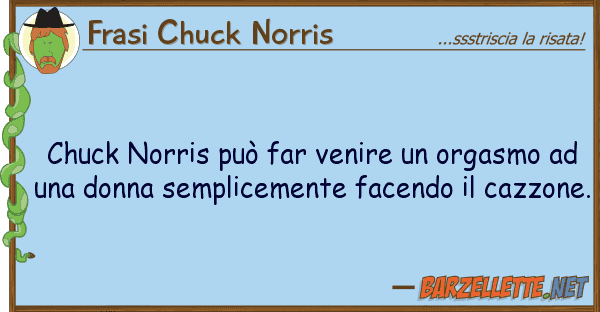 Frasi Chuck Norris chuck norris può far venire orgasmo