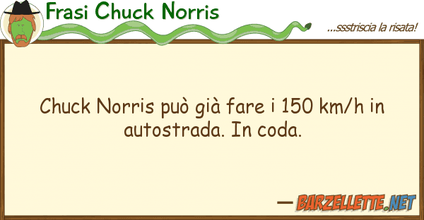 Frasi Chuck Norris chuck norris può già fare 150 km/h