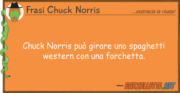 Frasi Chuck Norris chuck norris può girare spaghetti w