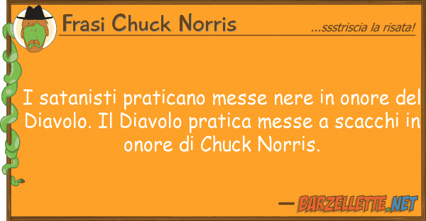 Frasi Chuck Norris satanisti praticano messe nere onor