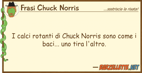 Frasi Chuck Norris calci rotanti chuck norris sono