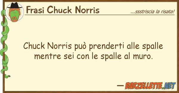 Frasi Chuck Norris chuck norris può prenderti spalle