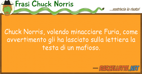 Frasi Chuck Norris chuck norris, volendo minacciare furia,