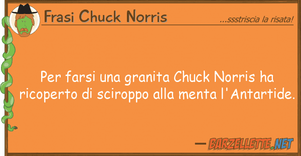 Frasi Chuck Norris farsi granita chuck norris ha ri