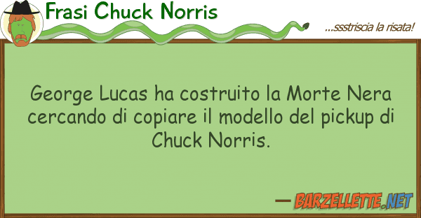 Frasi Chuck Norris george lucas ha costruito morte nera