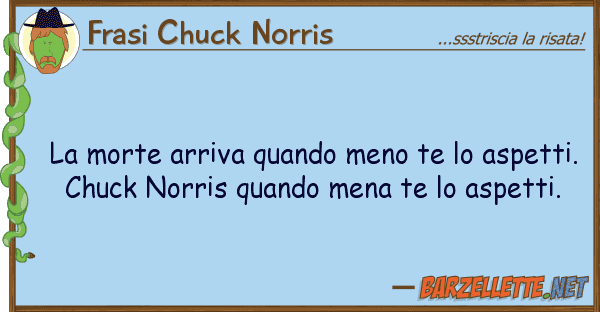 Frasi Chuck Norris morte arriva quando meno te aspett