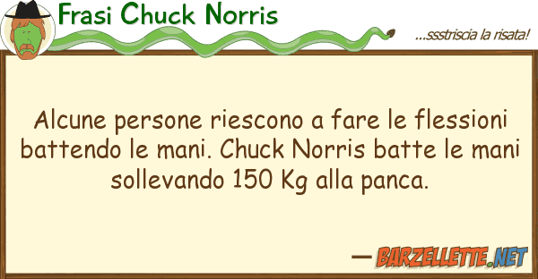 Frasi Chuck Norris alcune persone riescono fare flessi