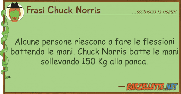 Frasi Chuck Norris alcune persone riescono fare flessi